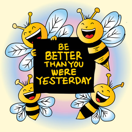 Illustration of cute cartoon bees holding a sign with text Be better than you were yesterday.のイラスト素材