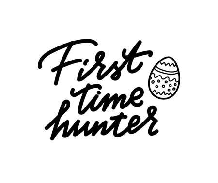 Vector First time Hunter, black and white lettering for design. Hand drawn calligraphy and brush pen lettering. design for holiday greeting card and invitation of the happy Easter day.のイラスト素材