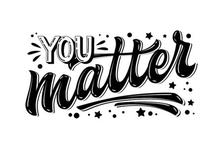 You matter - hand drawn lettering phrase. Black and white mental health support quote. Stop depression typography concept. Smm, prints, banners.のイラスト素材