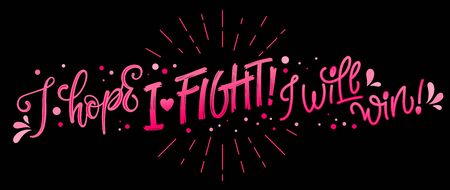 I Hope. I fight. I will win - qoute. Lettering for concept design. Breast cancer awareness month symbol. Breast cancer october awareness month campaign. Breast cancer awareness ribbon. Breast cancer lettering concept. Bright pink phrase on dark background. Album designのイラスト素材