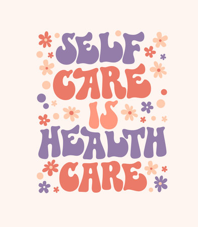 Self care is health care - self care phrase design element with floral decoration. Inspirational quote in groovy style. Motivational, uplifting self-love quote. Funky 70s lettering styled typographyのイラスト素材