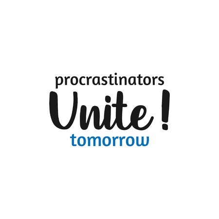 Funny quote lettering typography. Procrastinators unite tomorrowのイラスト素材