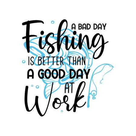 A bad day fishing is a good day at work lettering typographyのイラスト素材