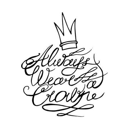 Always wear a crown. Motivation lettering romantic quote. Hand drawn typography poster. Great for valentine and save the date card.のイラスト素材