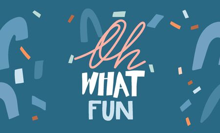 Hand drawn vector abstract stock graphic illustration with Oh what fun handwritten lettering isolated on colored collage backgroundのイラスト素材