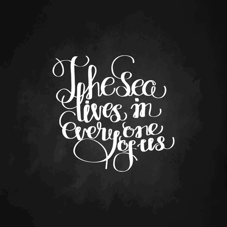 The sea lives in every one of us. Graphic ocean quote. Vector lettering isolated on chalkboard. Handwritten inscription for typographic design.のイラスト素材