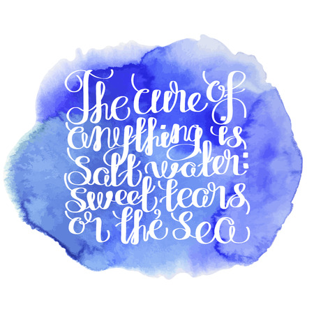 The cure for anything is salt water - sweat, tears or the sea. Graphic ocean quote. Vector lettering isolated  on watercolor background. Handwritten inscription for typographic design.のイラスト素材