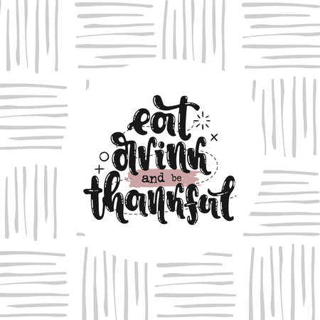 Vector hand drawn illustration. Phrases Eat drink and be thankful lettering. Idea for poster, postcard.のイラスト素材