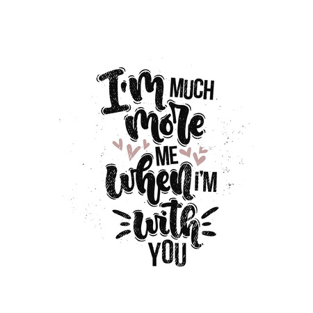 Vector hand drawn illustration. Lettering phrases I'm much more me when i'm with you. Idea for poster, postcard.のイラスト素材
