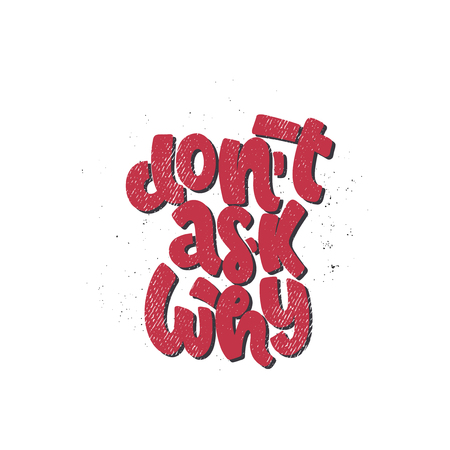 Vector hand drawn illustration. Lettering phrases Don't ask why. Idea for poster, postcard.のイラスト素材