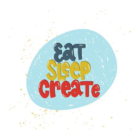 Vector hand drawn illustration. Lettering phrases Eat sleep create. Idea for poster, postcard.のイラスト素材