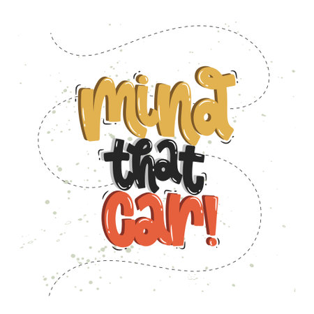 Vector hand drawn illustration. Lettering phrases Mind that car. Warning phrase, poster.のイラスト素材