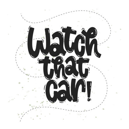 Vector hand drawn illustration. Lettering phrases Watch that car. Warning phrase, posterのイラスト素材