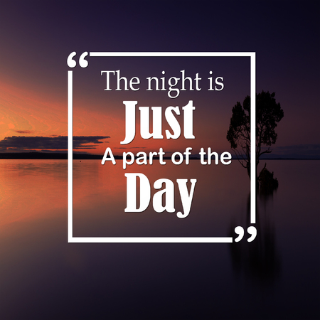 Inspirational Quotes: The night is just a part of the day, positive, motivation, inspirationの写真素材
