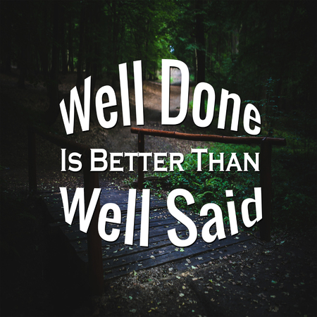 Inspirational Quotes Well done is better than well said, positive, motivationalの写真素材