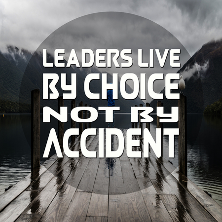 Inspirational Quotes Leaders live by choice not by accident, positive, motivational