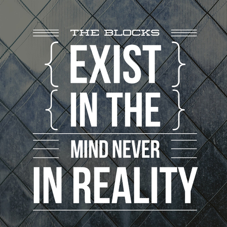 Inspirational Quotes The blocks exist in the mind never in reality, positive, motivationalの写真素材