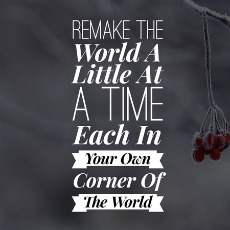 Inspirational Quotes Remake the world a little at a time each in your own corner of the world, positive, motivationalの写真素材