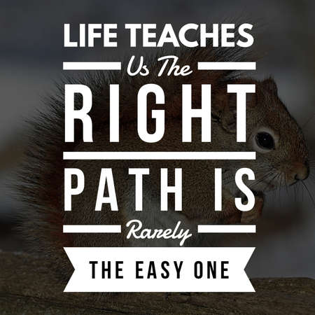 Inspirational Quotes Life teaches us the right path is rarely the easy one, positive, motivationalの写真素材