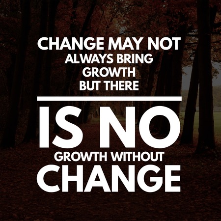 Inspirational Quotes Change may not always bring growth but there is no growth without change, positive, motivationalの写真素材