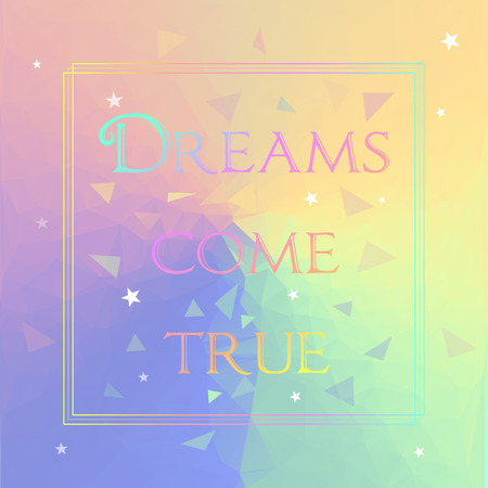 text Dreams come true on soft colored triangles vector backgroundのイラスト素材