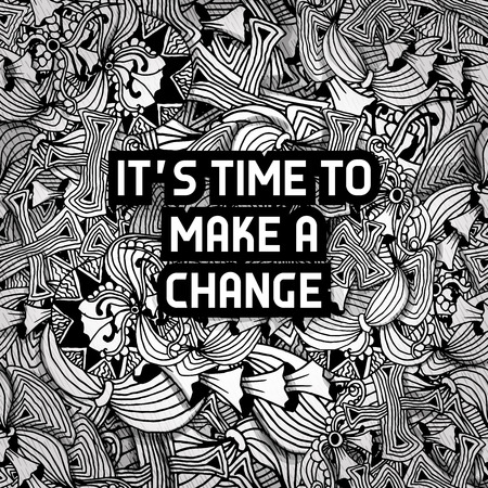 Inscription it's time to make change, in a mandala background. Vector illustration as a motto,...
