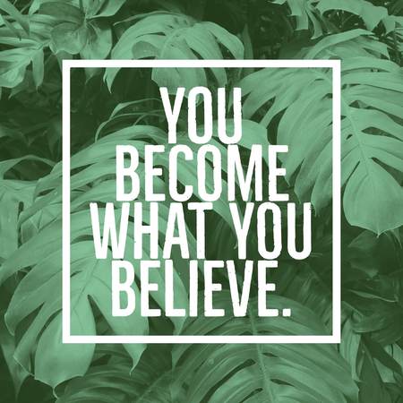 Inspirational motivational quote you become what you believe