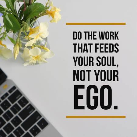 Inspirational motivational quote Do the work that feeds your soul, not your ego on laptop with...