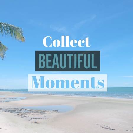 Inspirational motivational quote Collect beautiful moments with beautiful beach background.