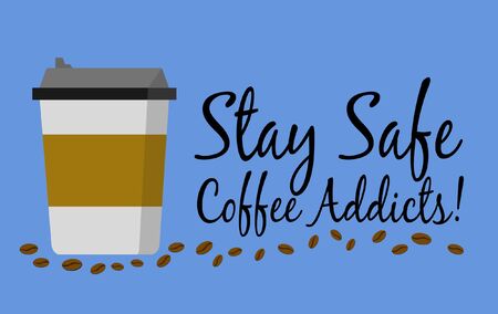 Stay Safe Coffee Addicts - Covid-19 Coronavirus Concept