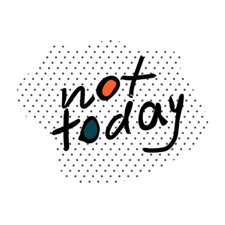 Not Today Hand Drawn Black Vector Lettering in point background. Quote for cards, posters, t-shirts.のイラスト素材