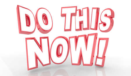 Do This Now Words Take Action Hurry Advice 3d Illustrationの写真素材