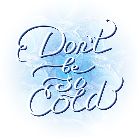 Hand drawn typography card. Valentine love card. Do not be so cold lettering greetings love poster on winter cold frost blue white background. Hand written calligraphy winter romantic vector postcard.のイラスト素材