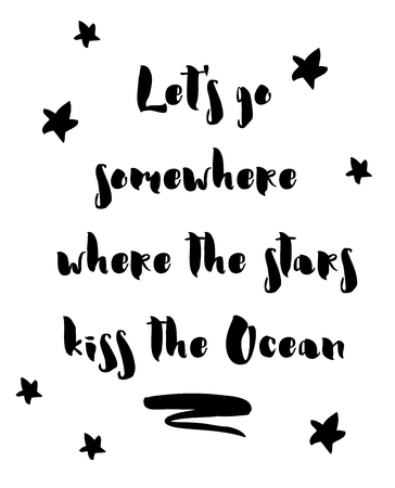 Let go somewhere where stars kiss ocean. Inspirational and motivational quote. Modern brush calligraphy. for photo overlays, greeting card or t-shirt print, poster design. Vector illustration stock.のイラスト素材