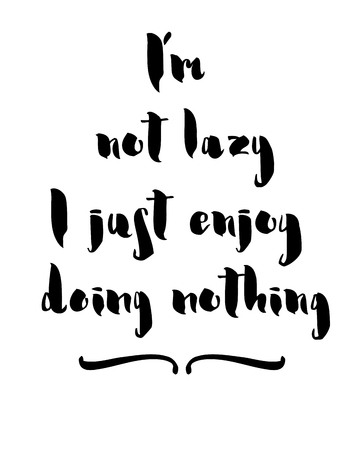 I am not lazy I enjoy doing nothing. Inspirational and motivational handwritten lettering quote. for photo overlays, greeting card or t-shirt print, poster design. Vector illustration stock vector.のイラスト素材