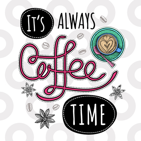 Coffee vector quote. It is always coffee time, cup, coffee beans, cappuccino, star anise. Lettering, quote. Hand drawn design elements.のイラスト素材