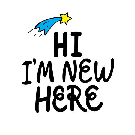 Hi, I am new here - hand written lettering. Prefect for card invitation, poster, template, banner. Isolated on white background.のイラスト素材