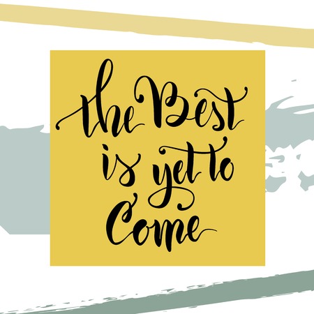 Vector illustration.Calligraphy.Lettering.The phrase 'The best is yet to come.'Motivating quote.Positive.Typographic composition Brush marker.のイラスト素材