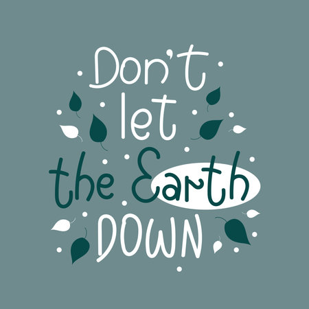 Dont let the Earth down handwriting vector design. Motivational lettering poster.のイラスト素材