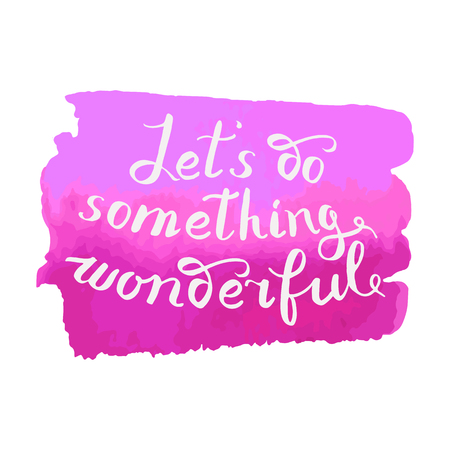 Let s do something wonderful-motivational quote, typography art. Black vector phrase isolated on red watercolor background. Lettering for posters, cards design.のイラスト素材