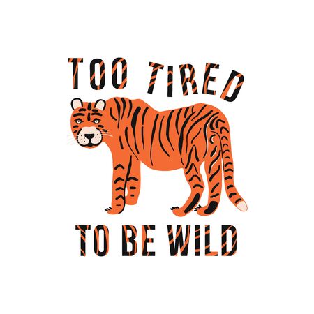 The poster with the tiger and the text is Too tired to be wild. Letters on the background of a tiger skin. Vectorのイラスト素材