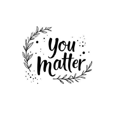 A simple yet powerful message of self-worth, "You matter" framed with delicate botanical elements. A reminder to embrace your value and unique importance.のイラスト素材