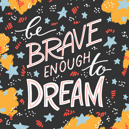 Be brave enough to dream - hand drawn inspirational lettering quote for greeting cards, banners, posters, flyers, apparel, t-shirtのイラスト素材