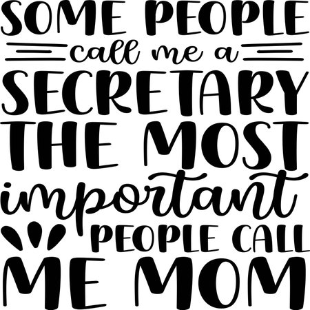 Some People Call me a Secretary the Most Important People Call me Momのイラスト素材