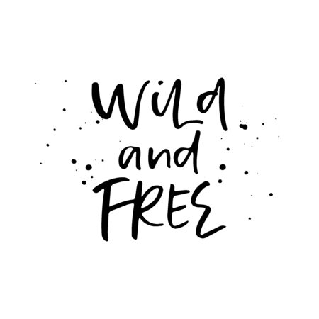 Wild and Free. Modern calligraphy quote. Handwritten brush letteringのイラスト素材
