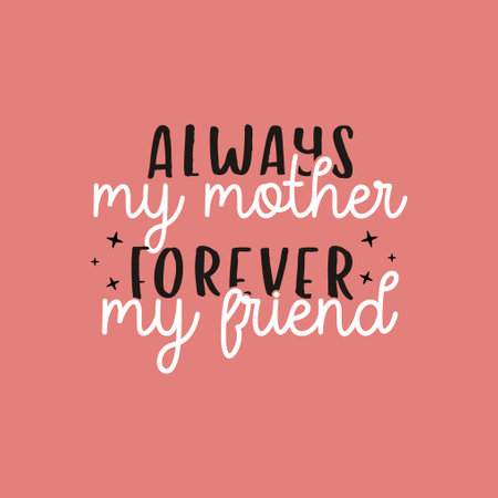 Mothers Day Vector lettering, mother day quote-always my mother forever my friend label. Holiday design for print, t shirt. Mom emblemのイラスト素材