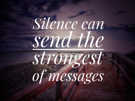 Inspirational and motivational quote - Silence can send the strongest of messages