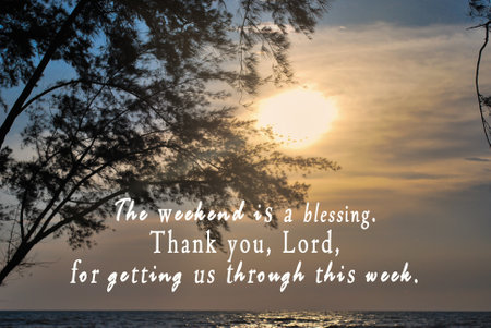 Motivational and inspirational quote on blurred background of sunset beach - The weekend is a blessing, thank you, Lord, for getting us through this week.の写真素材