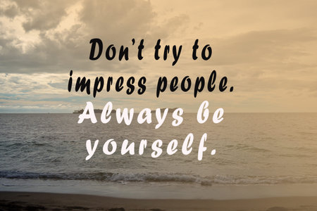 Motivational quote on blurred background of beach - Don't try to impress people, always be yourself.