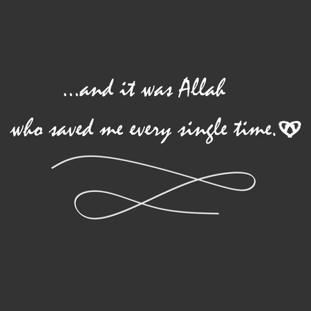 ...and it was Allah who saved me every single time. Islamic Quote in the Beautiful Black Background...